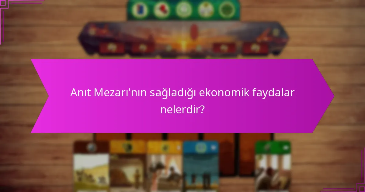 Anıt Mezarı'nın sağladığı ekonomik faydalar nelerdir?
