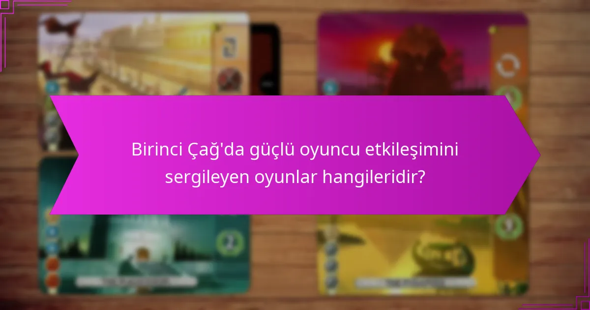 Birinci Çağ’da oyuncular hangi stratejik seçimlerle karşı karşıya kalır?