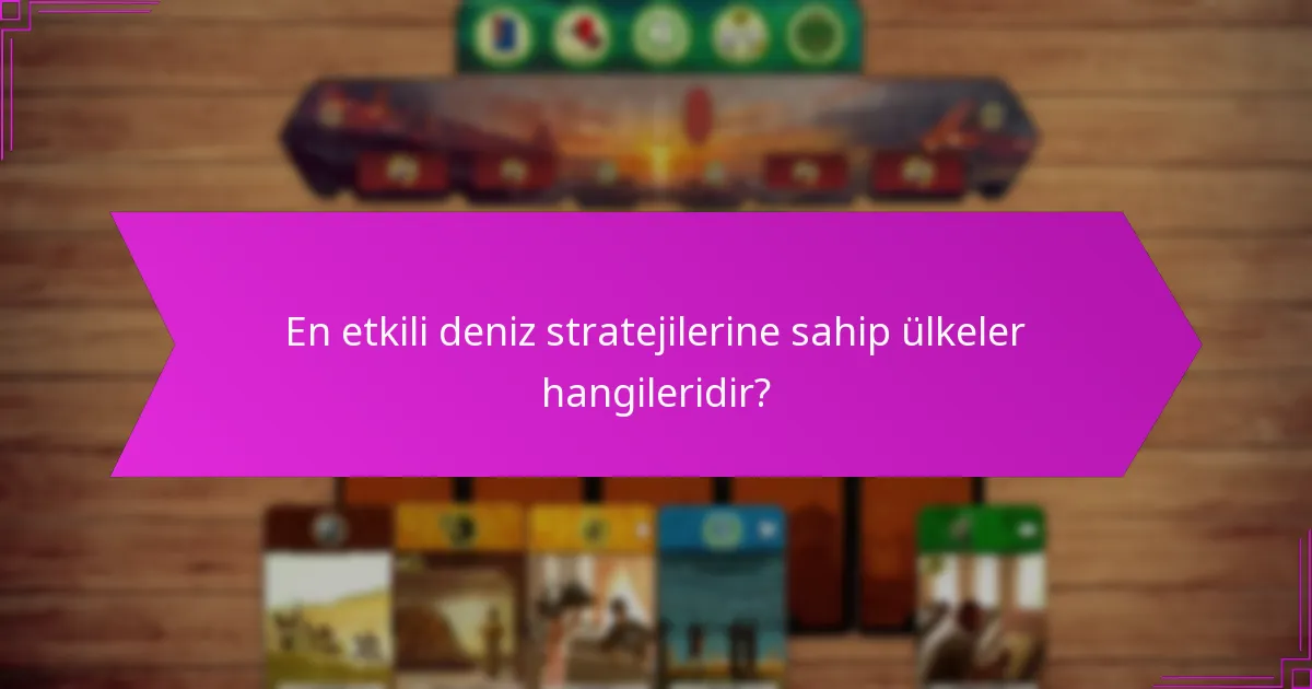En etkili deniz stratejilerine sahip ülkeler hangileridir?