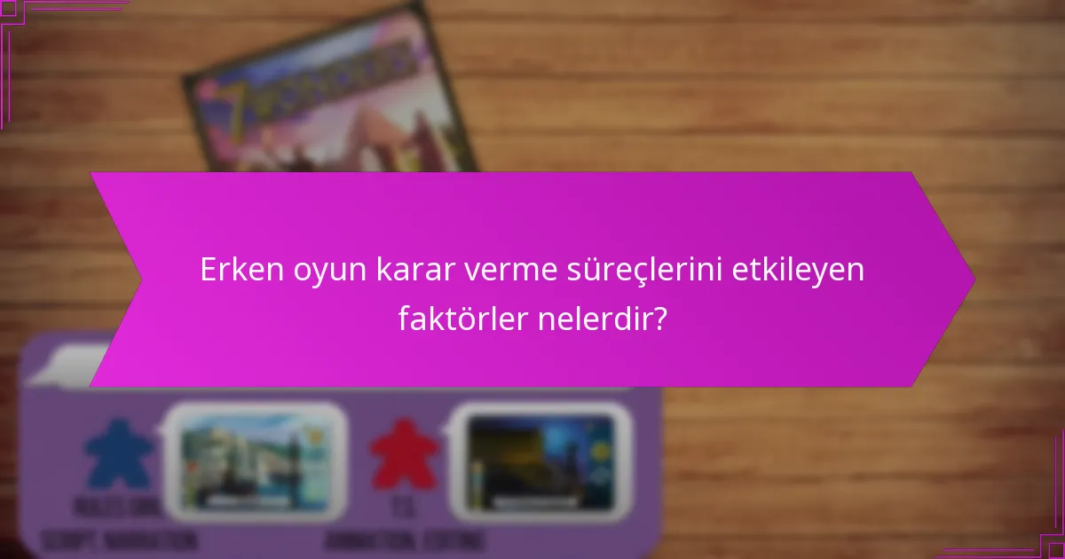 Erken oyun karar verme süreçlerini etkileyen faktörler nelerdir?