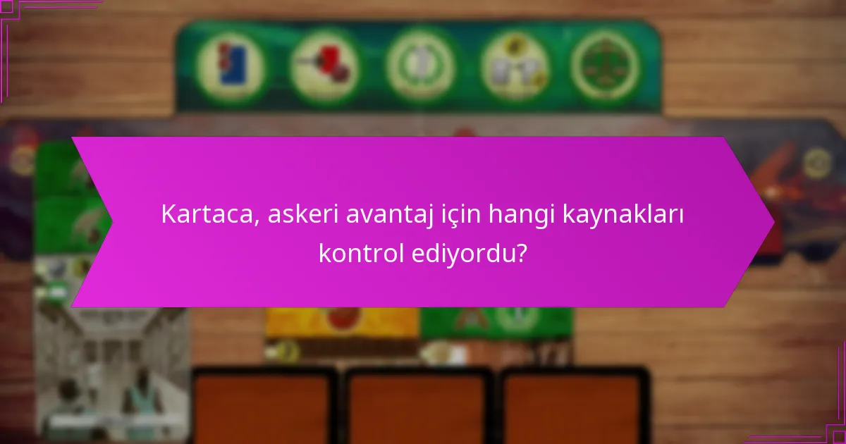 Kartaca, askeri avantaj için hangi kaynakları kontrol ediyordu?