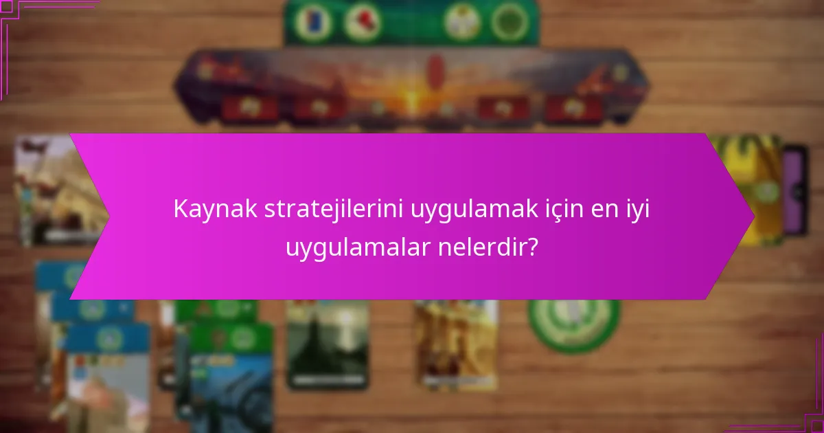 Kaynak stratejilerini uygulamak için en iyi uygulamalar nelerdir?