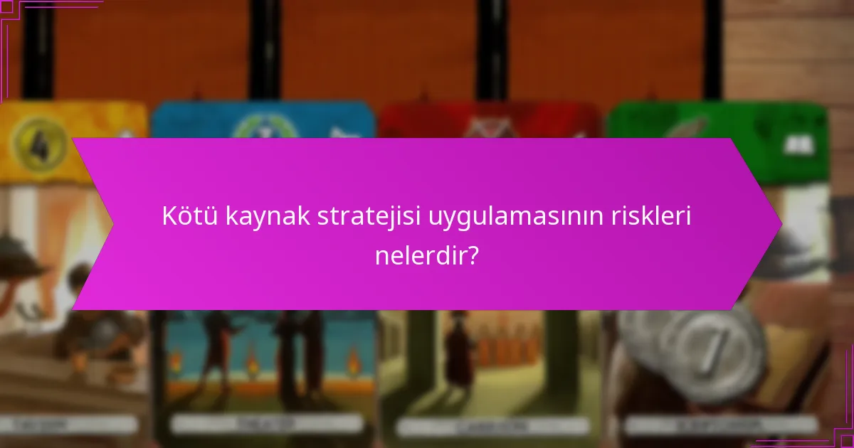 Kötü kaynak stratejisi uygulamasının riskleri nelerdir?