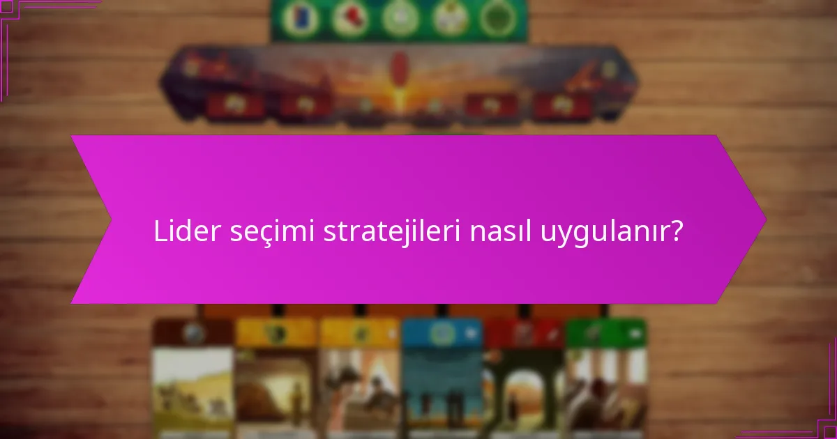 Lider seçimi stratejileri nasıl uygulanır?