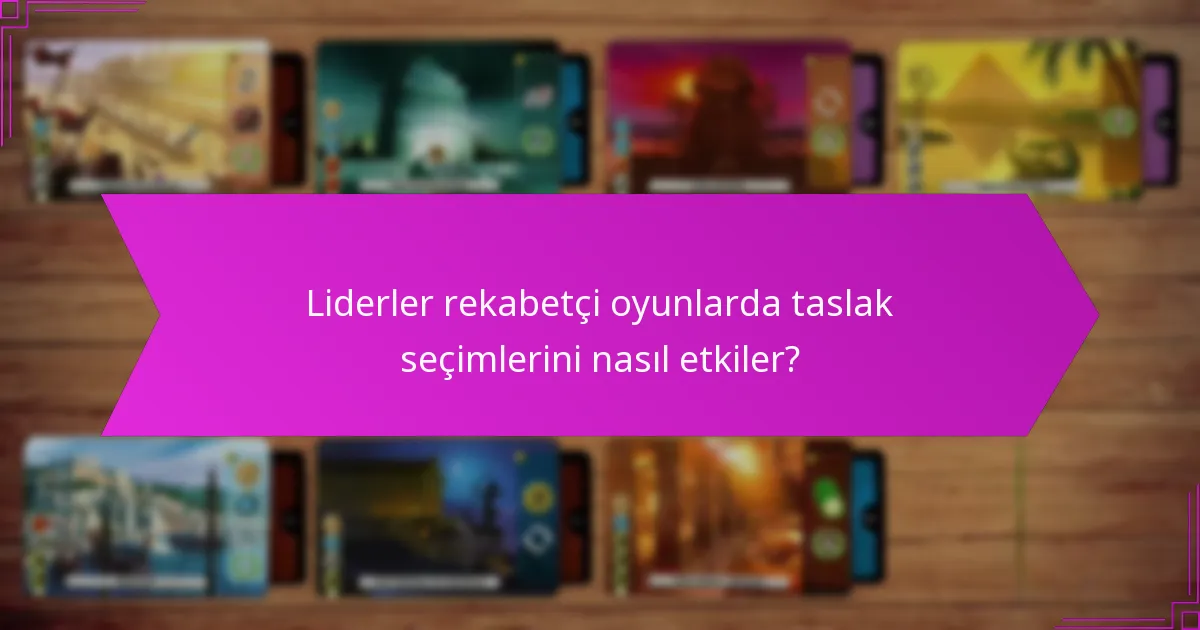 Liderler rekabetçi oyunlarda taslak seçimlerini nasıl etkiler?