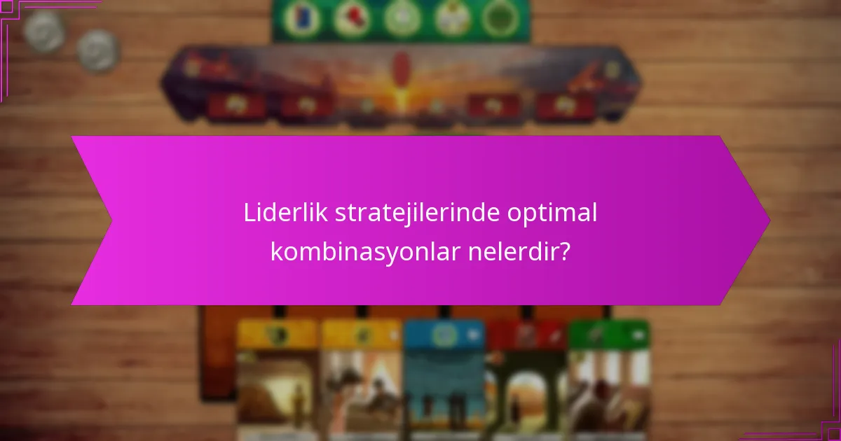 Optimal liderlik karışımlarının stratejik avantajları nelerdir?