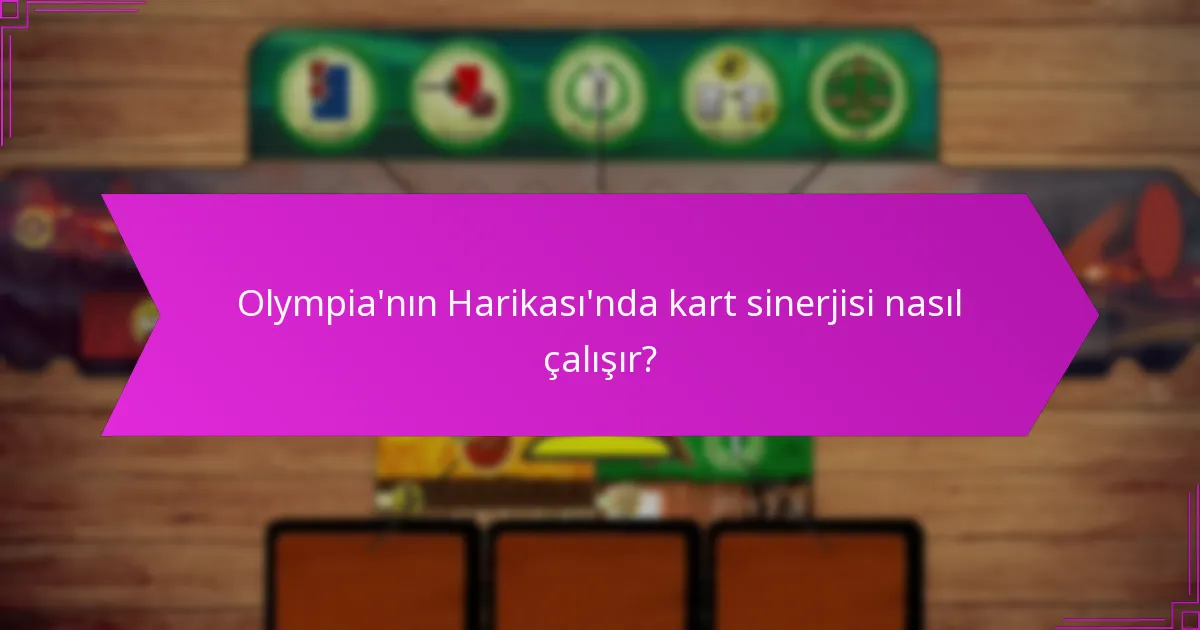 Olympia’nın Harikası’nda kart sinerjisi nasıl çalışır?