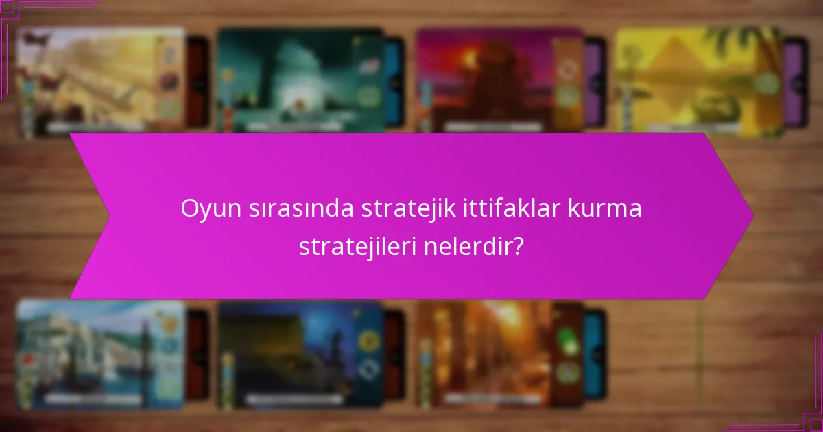 Oyun sırasında stratejik ittifaklar kurma stratejileri nelerdir?