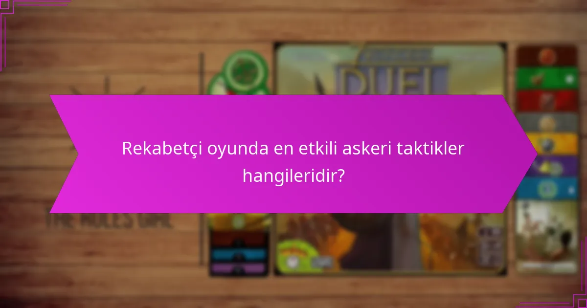 Rekabetçi oyunda en etkili askeri taktikler hangileridir?