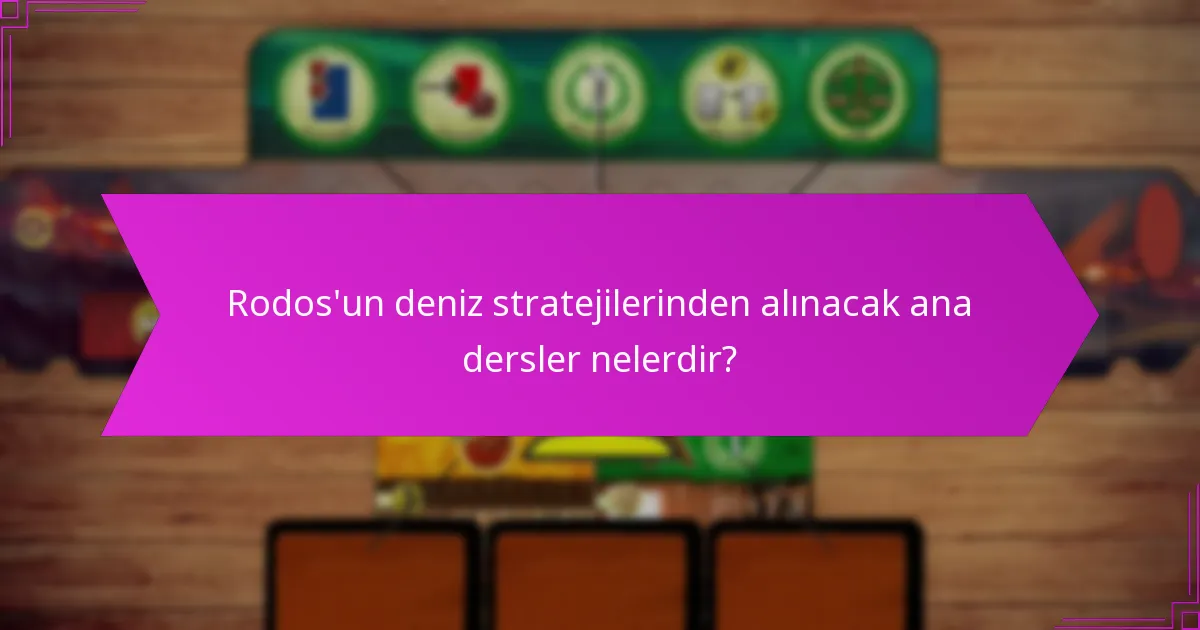 Rodos’un deniz stratejilerinden alınacak ana dersler nelerdir?