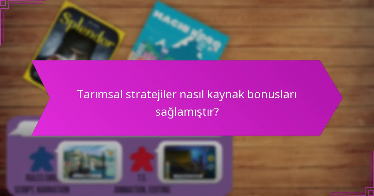 Tarımsal stratejiler nasıl kaynak bonusları sağlamıştır?